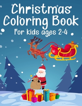 Christmas Coloring Book for Kids Ages 2-4: 50+ Coloring Pages about Christmas Decorate Gifts for Kids Boys Girls