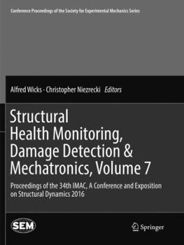 Paperback Structural Health Monitoring, Damage Detection & Mechatronics, Volume 7: Proceedings of the 34th Imac, a Conference and Exposition on Structural Dynam Book