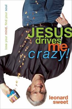 Paperback Jesus Drives Me Crazy!: Lose Your Mind, Find Your Soul Book