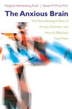 Hardcover The Anxious Brain: The Neurobiological Basis of Anxiety Disorders and How to Effectively Treat Them Book