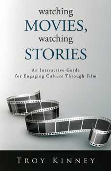 Paperback Watching Movies, Watching Stories: An Interactive Guide for Engaging Culture Through Film Book