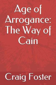 Paperback Age of Arrogance: The Way of Cain Book