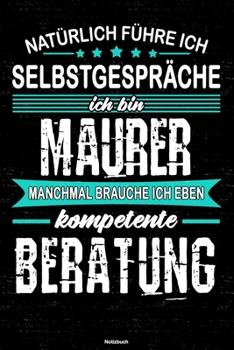 Paperback Nat?rlich f?hre ich Selbstgespr?che ich bin Maurer manchmal brauche ich eben kompetente Beratung Notizbuch: Maurer Journal DIN A5 liniert 120 Seiten G [German] Book