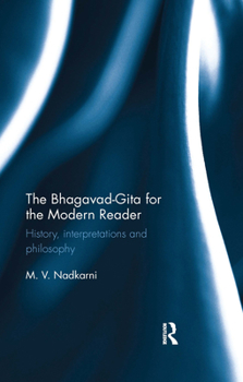 Paperback The Bhagavad-Gita for the Modern Reader: History, Interpretations and Philosophy Book