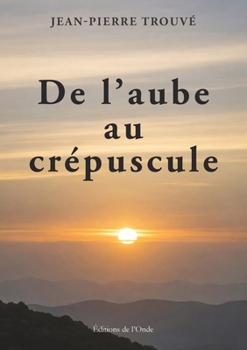 De l'aube au crépuscule (French Edition)