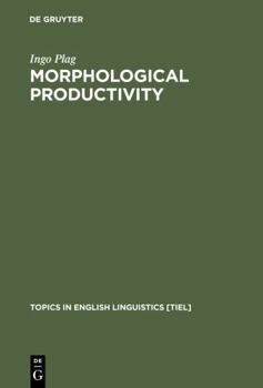 Morphological Productivity: Structural Constraints in English Derivation (Topics in English Linguistics, 28) (Topics in English Linguistics) - Book #28 of the Topics in English Linguistics [TiEL]