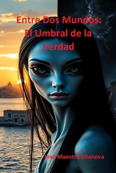 Entre Dos Mundos: El Umbral de la Verdad (Spanish Edition)