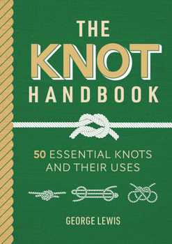 Hardcover The Knot Handbook: 50 Essential Knots and Their Uses Book
