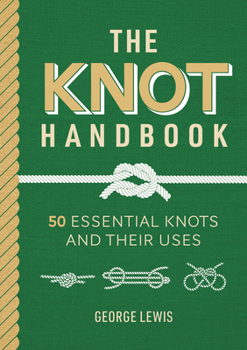 Hardcover The Knot Handbook: 50 Essential Knots and Their Uses Book