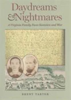 Daydreams and Nightmares: A Virginia Family Faces Secession and War - Book  of the A Nation Divided: New Studies in Civil War History