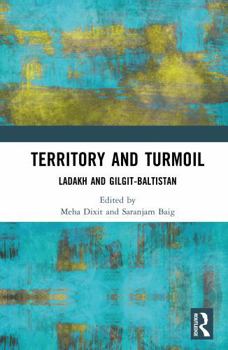 Hardcover Territory and Turmoil: Ladakh and Gilgit-Baltistan Book