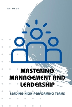 Paperback Mastering Management and Leadership: Leading High-Performing Teams Book