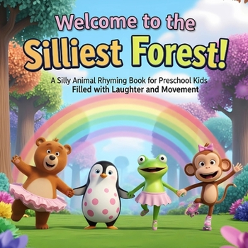 Paperback Welcome to the Silliest Forest!: A Silly Animal Rhyming Book for Preschool Kids Filled with Laughter and Movement Book
