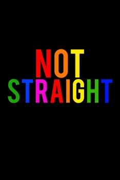 Not Straight LGBTQ Notebook: Blank Lined Journal (Best LGBTQ Gift): 6 x 9 inches // 120 Lined Blank Pages // College Ruled