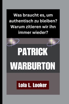Paperback Patrick Warburton: Was braucht es, um authentisch zu bleiben? Warum zitieren wir ihn immer wieder? [German] Book