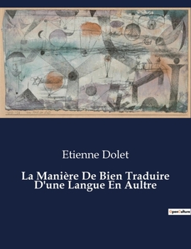 La Manière De Bien Traduire D'une Langue En Aultre (French Edition)