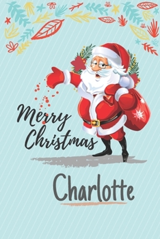 Paperback Merry Christmas Gift For Charlotte, Cute Xmas Gifts And Happy New Year: 6x9 100 Blank Lined Notebook / Journal / Diary (Cute Merry Christmas Notebook) Book