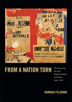 Hardcover From a Nation Torn: Decolonizing Art and Representation in France, 1945-1962 Book