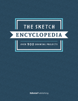 Hardcover The Sketch Encyclopedia: Over 900 Drawing Projects Book
