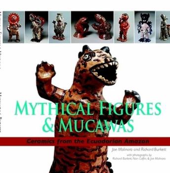 Paperback Mythical Figures & Mucawas: Ceramics from the Ecuadorian Amazon Book