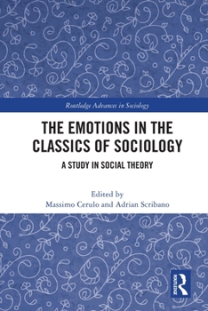 The Emotions in the Classics of Sociology: A Study in Social Theory - Book  of the Routledge Advances in Sociology