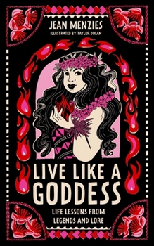 Hardcover Live Like a Goddess: Life Lessons from Legends and Lore Book