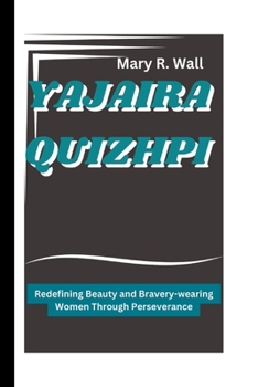 Paperback Yajaira Quizhpi: Redefining Beauty and Bravery-wearing Women Through Perseverance Book