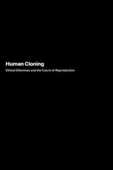 Paperback Human Cloning: Ethical Dilemmas and the Future of Reproduction Book