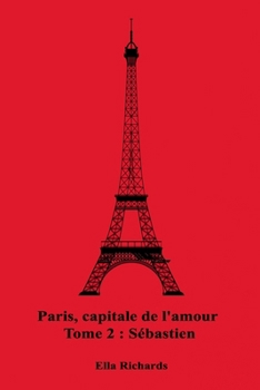 Paperback Paris, capitale de l'amour: Sébastien [French] Book