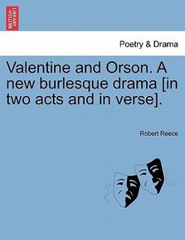 Paperback Valentine and Orson. a New Burlesque Drama [In Two Acts and in Verse]. Book