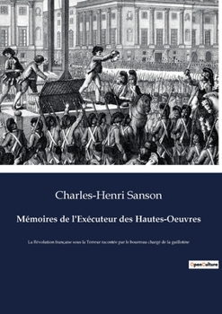 Paperback Mémoires de l'Exécuteur des Hautes-Oeuvres: La Révolution française sous la Terreur racontée par le bourreau chargé de la guillotine [French] Book