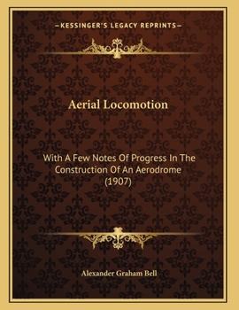 Paperback Aerial Locomotion: With A Few Notes Of Progress In The Construction Of An Aerodrome (1907) Book