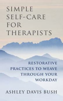 Hardcover Simple Self-Care for Therapists: Restorative Practices to Weave Through Your Workday Book