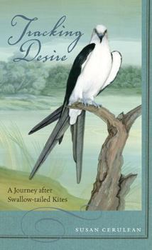 Hardcover Tracking Desire: A Journey After Swallow-Tailed Kites Book