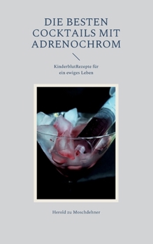 Paperback Die besten Cocktails mit Adrenochrom: Rezepte f?r ein ewiges Leben [German] Book