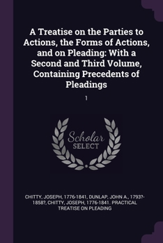 Paperback A Treatise on the Parties to Actions, the Forms of Actions, and on Pleading: With a Second and Third Volume, Containing Precedents of Pleadings: 1 Book