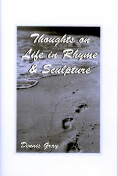 Thoughts on Life in Rhyme & Sculpture
