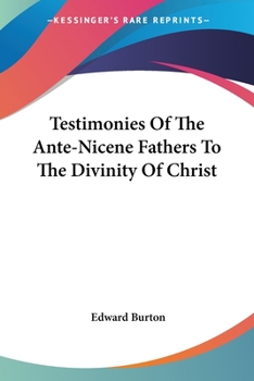 Paperback Testimonies Of The Ante-Nicene Fathers To The Divinity Of Christ Book