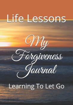 Paperback My Forgiveness Journal: : Learning To Let Go Book