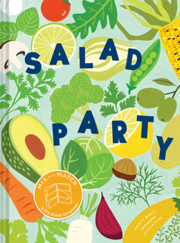 Salad Party: Thousands of Combinations to Beat the Salad Blues