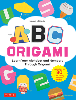 Paperback ABC Origami: Learn Your Alphabet and Numbers Through Origami! (80 Cute & Easy Paper Models!) Book