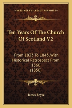 Paperback Ten Years Of The Church Of Scotland V2: From 1833 To 1843, With Historical Retrospect From 1560 (1850) Book