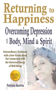 Paperback Returning to Happiness... Overcoming Depression with Body, Mind, and Spirit: amazing testimony with a NEW VISION to understand depressive states Book