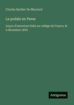 La poésie en Perse: Leçon d'ouverture faite au collége de France, le 4 décembre 1876 (French Edition)