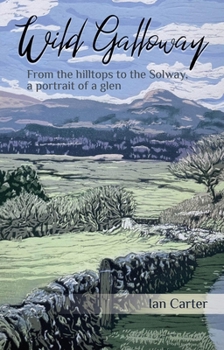 Paperback Wild Galloway: From the Hilltops to the Solway, a Portrait of a Glen Book