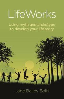 Paperback Lifeworks: Using Myth and Archetype to Develop Your Life Story Book