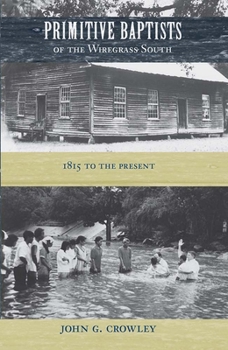 Paperback Primitive Baptists of the Wiregrass South: 1815 to the Present Book