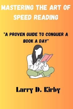 Paperback Mastering The Art of Speed Reading: "A Proven Guide to Conquer a Book a Day" Book