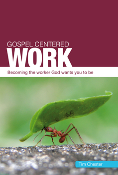 Paperback Gospel Centered Work: Becoming the Worker God Wants You to Be Book