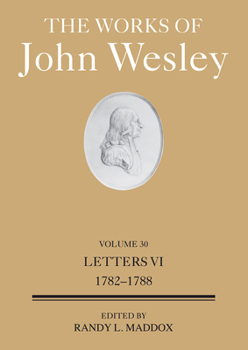 Hardcover The Works of John Wesley Volume 30: Letters VI (1782-1788) Book